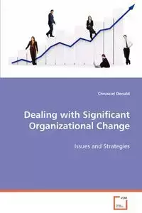 Dealing with Significant Organizational Change - Donald Chrusciel