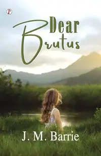 Dear Brutus - Barrie J. M.