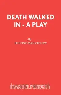 Death Walked In - A Play - Manktelow Bettine