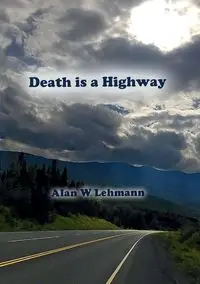 Death is a Highway - Alan W. Lehmann