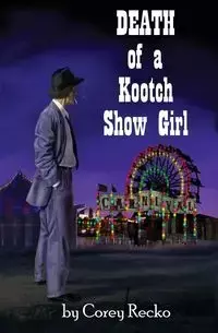 Death of a Kootch Show Girl - Corey Recko