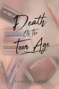 Death of the Teen Age - Tony Gaines