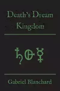 Death's Dream Kingdom - Gabriel Blanchard