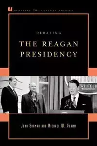 Debating the Reagan Presidency - John Ehrman