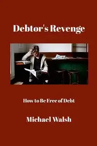 Debtor's Revenge - Michael Walsh