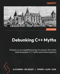 Debunking C++ Myths - Bolboacă Alexandru