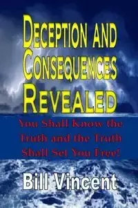 Deception and Consequences Revealed - Vincent Bill