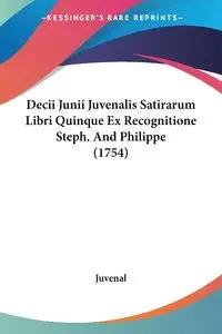 Decii Junii Juvenalis Satirarum Libri Quinque Ex Recognitione Steph. And Philippe (1754) - Juvenal