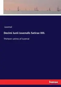 Decimi Junii Juvenalis Satirae XIII. - Juvenal