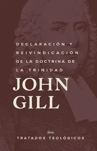 Declaración y reinvindicación de la doctrina de la Trinidad - John Gill