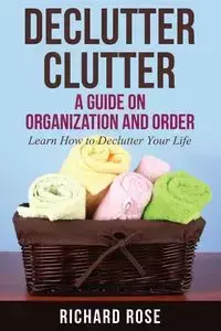 Declutter Clutter - Rose Richard