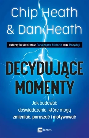 Decydujące momenty. Jak budować doświadczenia, które mogą zmieniać, poruszać i motywować - Heath Chip, Heath Dan