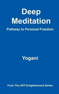 Deep Meditation - Pathway to Personal Freedom - Yogani
