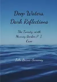 Deep Waters, Dark Reflections - Julie Burns-Sweeney