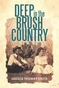 Deep in the Brush Country - Lucille Thomas Kruse