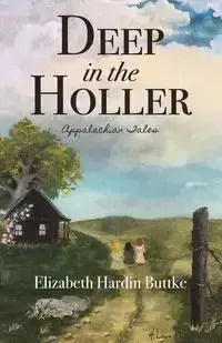 Deep in the Holler - Elizabeth Buttke Hardin