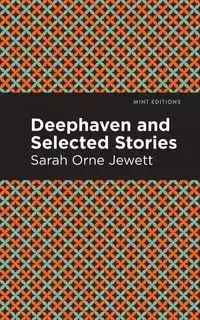 Deephaven and Selected Stories - Sarah Jewett Orne