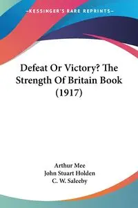 Defeat Or Victory? The Strength Of Britain Book (1917) - Mee Arthur