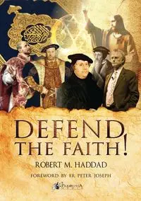 Defend the Faith! - Robert Haddad M