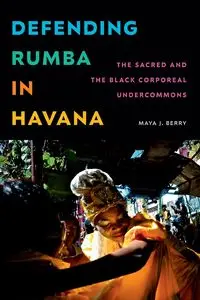 Defending Rumba in Havana - Berry Maya J.