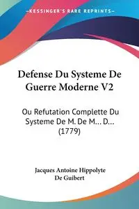 Defense Du Systeme De Guerre Moderne V2 - Jacques Antoine De Guibert Hippolyte