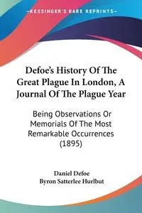 Defoe's History Of The Great Plague In London, A Journal Of The Plague Year - Daniel Defoe