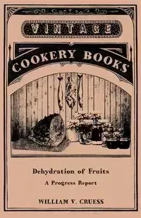 Dehydration of Fruits - A Progress Report - William V. Cruess