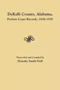 Dekalb County, Alabama, Probate Court Records, 1836-1930 - Duff Dorothy Smith