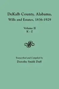 Dekalb County, Alabama, Wills and Estates 1836-1929. Volume II, K-Z - Duff Dorothy Smith