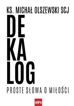 Dekalog. Proste słowa o miłości - Ks. Michał Olszewski SCJ