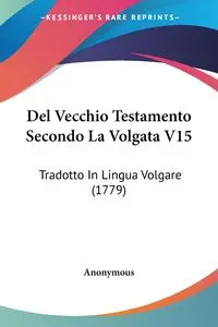 Del Vecchio Testamento Secondo La Volgata V15 - Anonymous