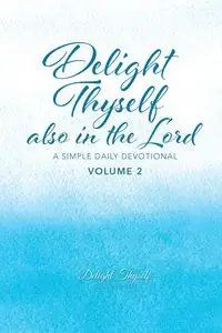 Delight Thyself Also In The Lord - Volume 2 - Delight Thyself Design Ministries