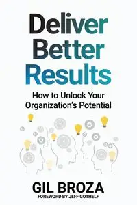 Deliver Better Results - Gil Broza