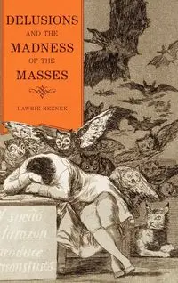 Delusions and the Madness of the Masses - Reznek Lawrie