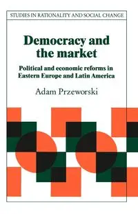 Democracy and the Market - Adam Przeworski