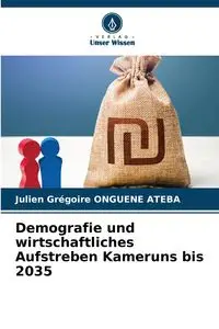 Demografie und wirtschaftliches Aufstreben Kameruns bis 2035 - ONGUENE ATEBA Julien Grégoire