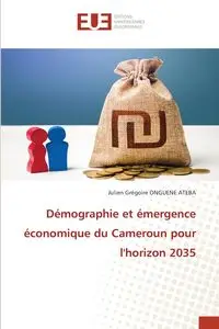 Démographie et émergence économique du Cameroun pour l'horizon 2035 - ONGUENE ATEBA Julien Grégoire