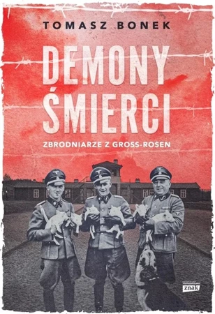 Demony śmierci. Zbrodniarze z Gross-Rosen - Tomasz Bonek