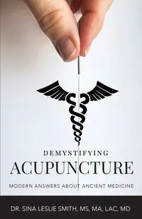 Demystifying Acupuncture - Sina Leslie Smith Dr.