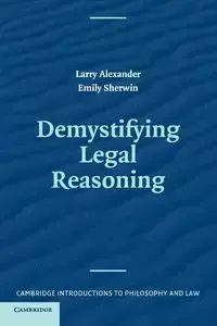 Demystifying Legal Reasoning - Alexander Larry