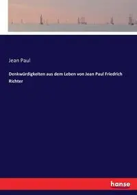 Denkwürdigkeiten aus dem Leben von Jean Paul Friedrich Richter - Paul Jean