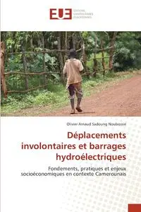 Déplacements involontaires et barrages hydroélectriques - Sadoung Noubossié Olivier Arnaud