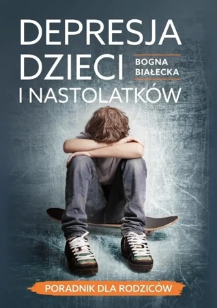 Depresja dzieci i nastolatków - Bogna Białecka