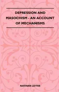 Depression And Masochism - An Account Of Mechanisms - Nathan Leites