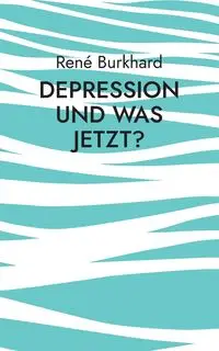 Depression und was jetzt? - Burkhard René