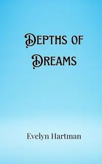 Depths of Dreams - Evelyn Hartman