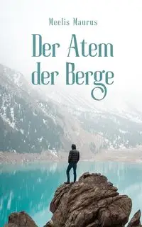 Der Atem der Berge - Maurus Meelis