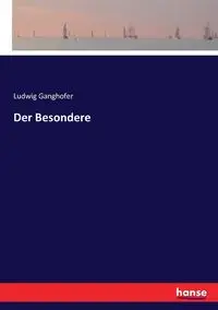 Der Besondere - Ganghofer Ludwig