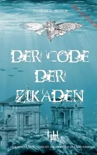 Der Code der Zikaden - Thomas H. Huber