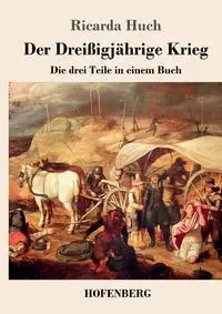 Der Dreißigjährige Krieg - Ricarda Huch